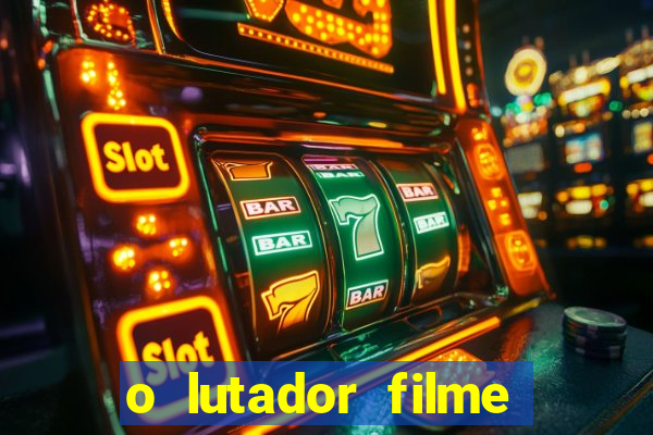 o lutador filme completo dublado mega filmes